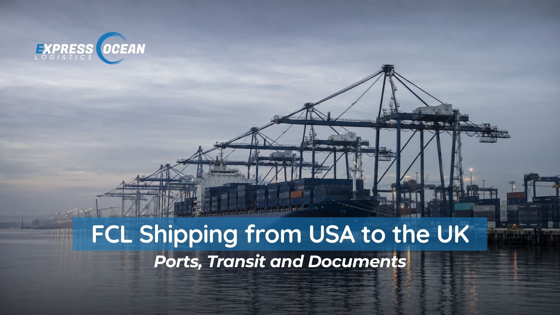FCL Shipping from USA to the UK: Ports, Transit and Documents
