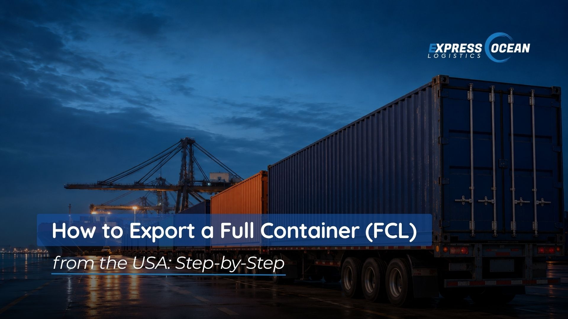 How to Export a Full Container (FCL) from the USA: Step-by-Step
