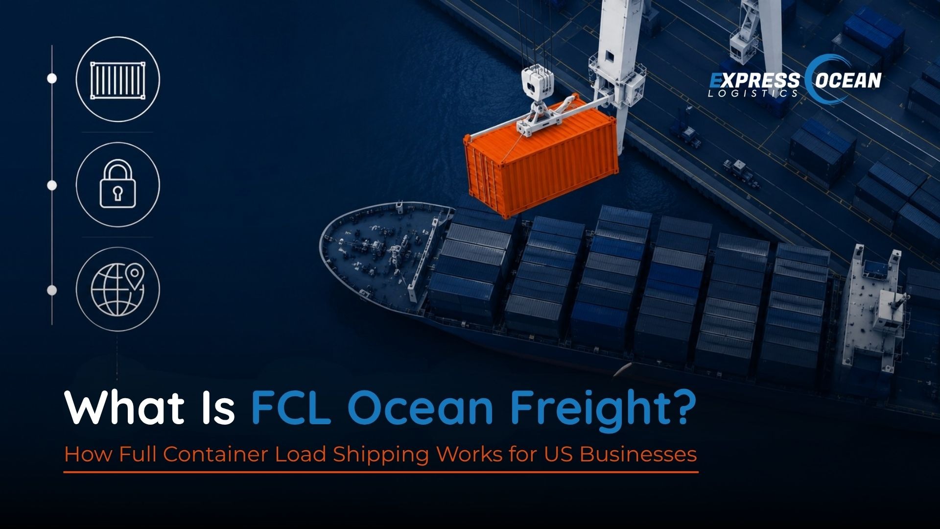 What Is FCL Ocean Freight? How Full Container Load Shipping Works for US Businesses